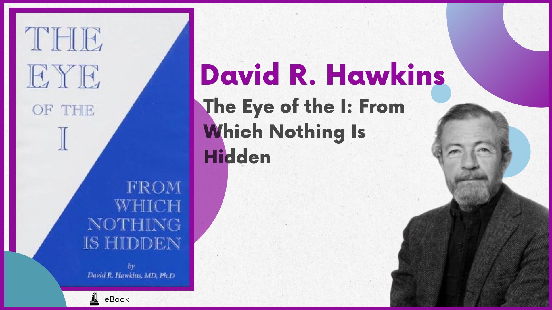 The Eye of the I: From Which Nothing Is Hidden - David R. Hawkins
