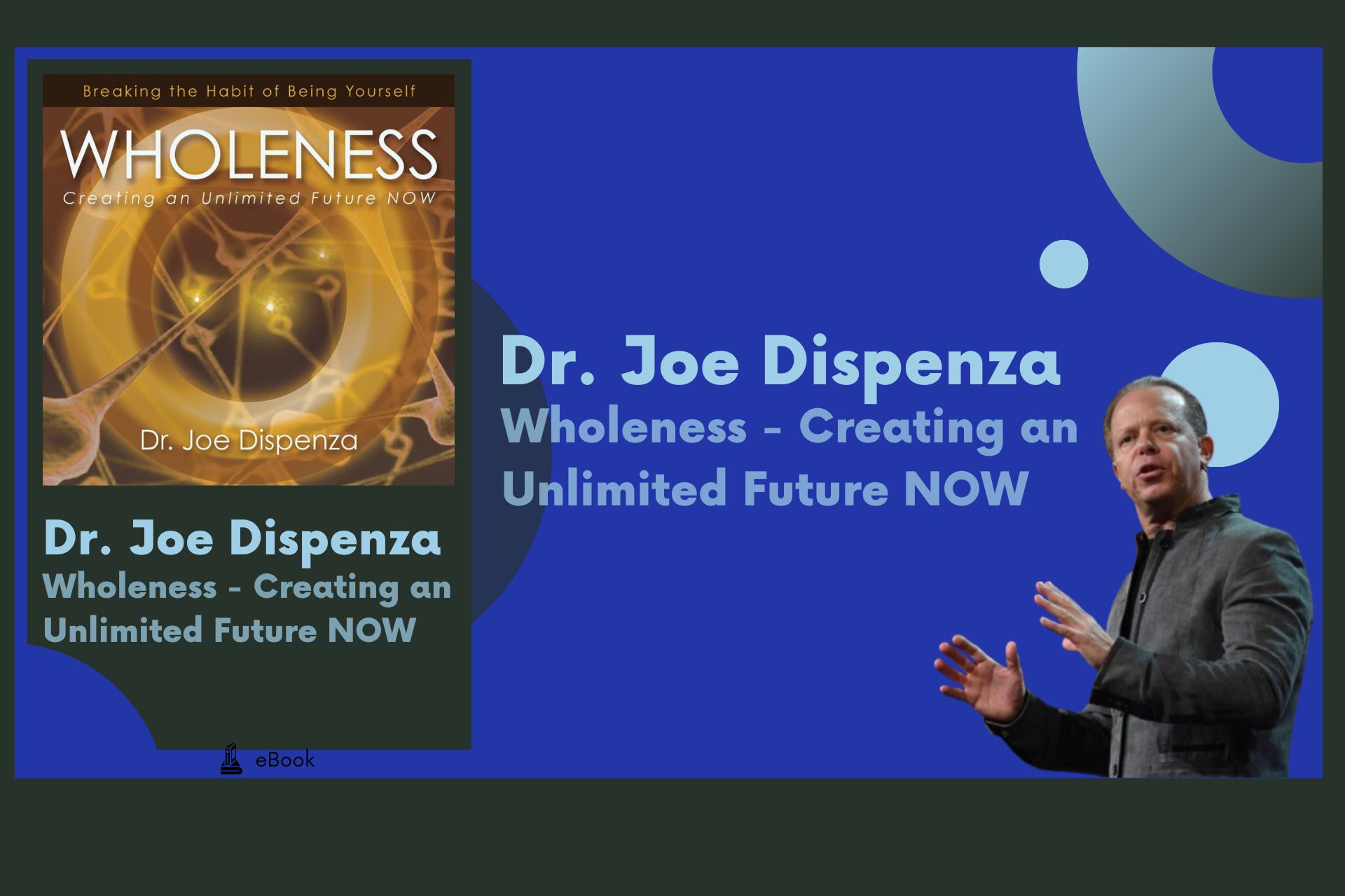 Wholeness - Creating an Unlimited Future NOW - Dr. Joe Dispenza