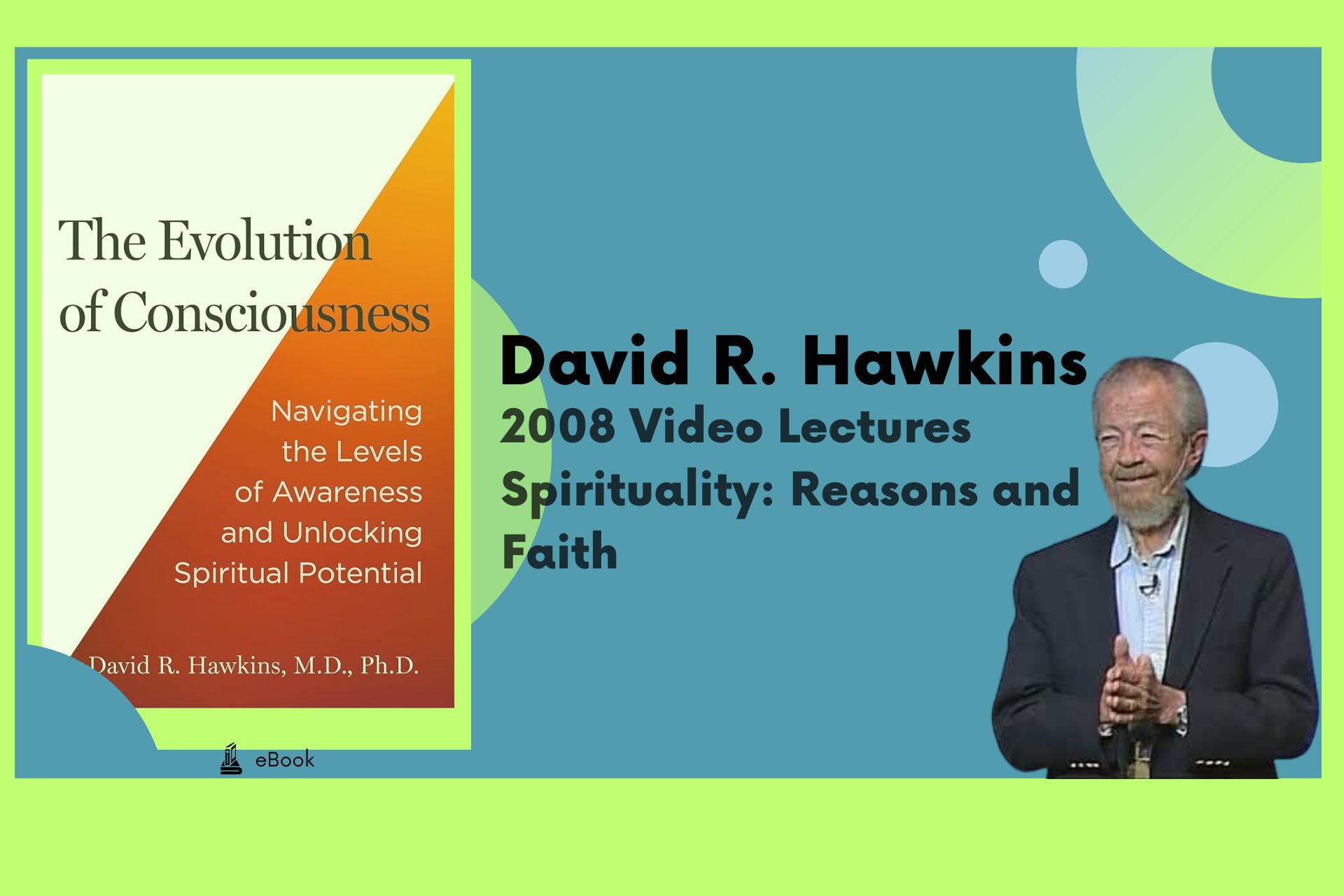 2008 Video Lectures - David R. Hawkins - Spirituality: Reasons and Faith