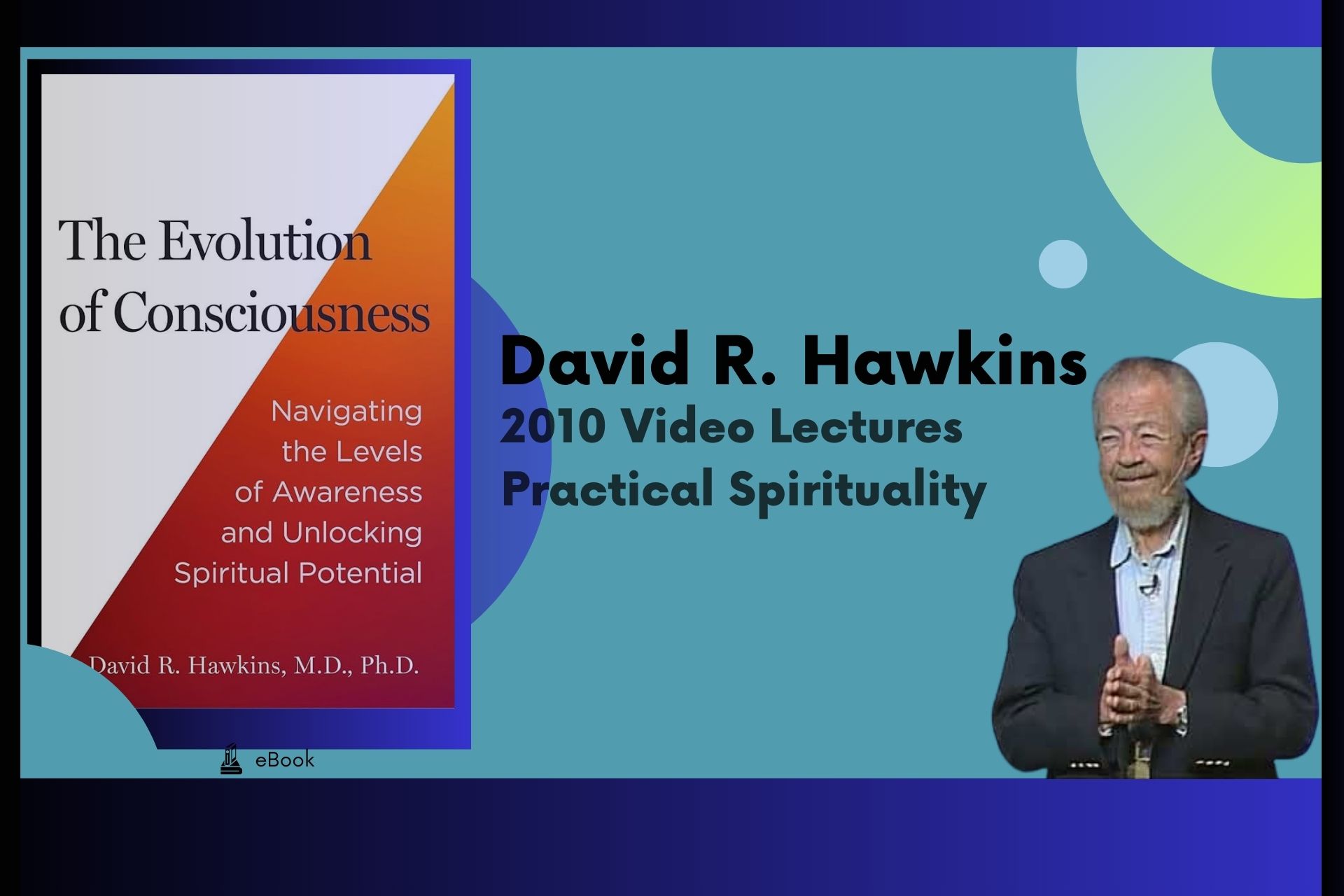 2010 Video Lectures - David R. Hawkins - Practical Spirituality