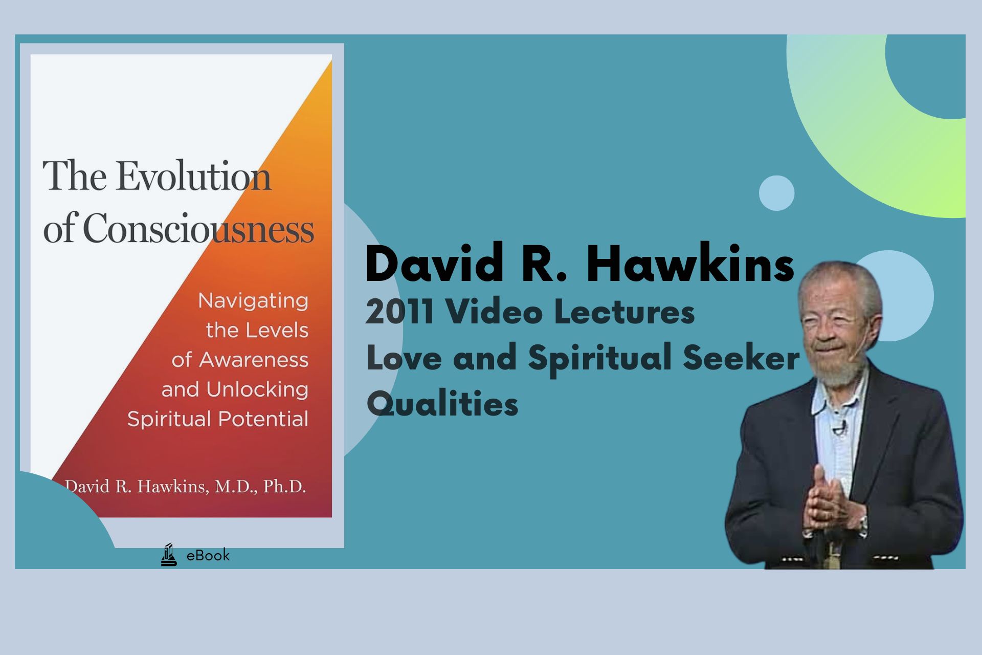 2011 Video Lectures - David R. Hawkins - Love & Spiritual Seeker Qualities