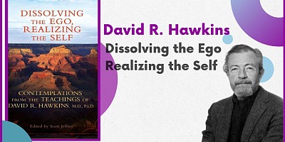 Dissolving the Ego Realizing the Self - David R Hawkins