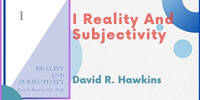 I Reality and Subjectivity - David R. Hawkins
