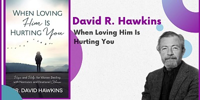 When Loving Him Is Hurting You - David R. Hawkins